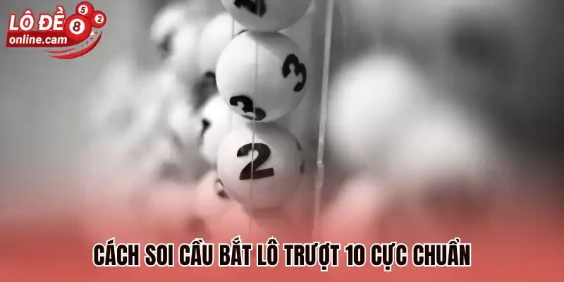 Lô Trượt 10 - Cược Thắng Nhận Tỷ Lệ Trả Thưởng 1 Ăn 12 3 Cách soi cầu bắt lô trượt 10 cực chuẩn